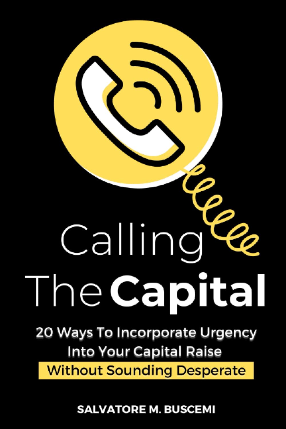 Calling the Capital: 20 Ways to Incorporate Urgency Into Your Capital Raise