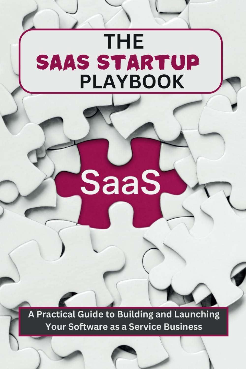 The SaaS Startup Playbook - A Practical Guide to Building and Launching Your Software as a Service Business