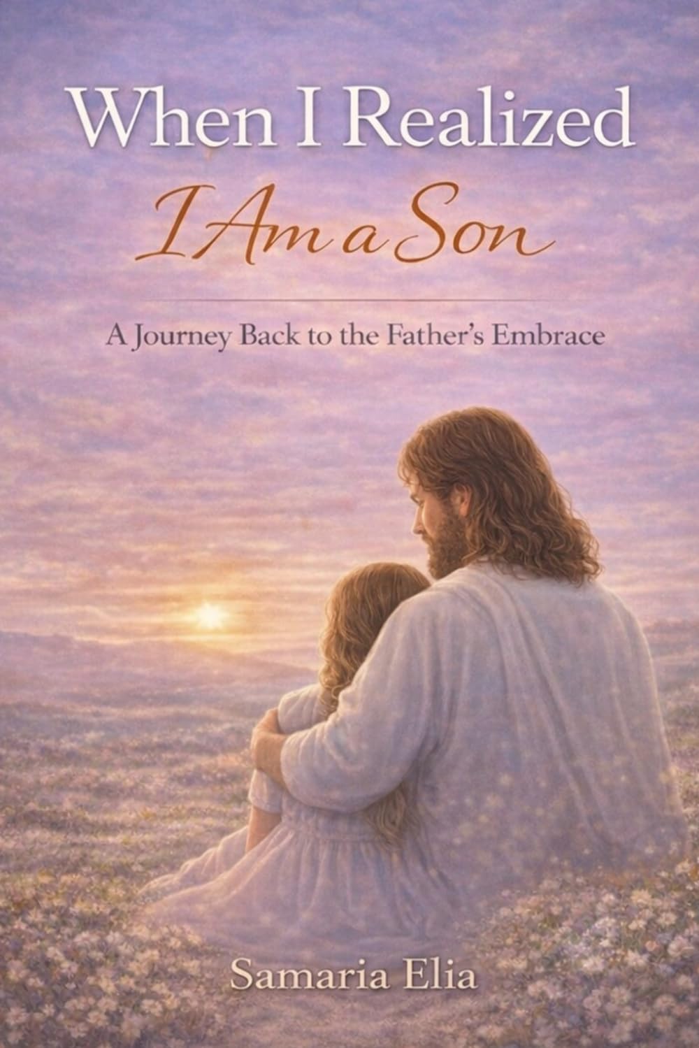 When I Realized I Am a Son: A Journey Back to the Father’s Embrace