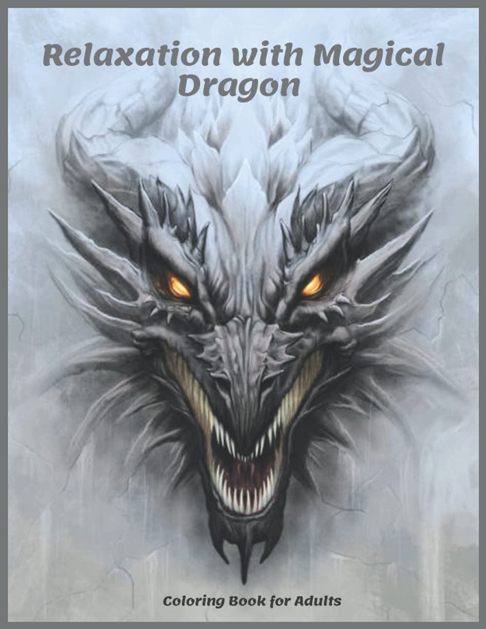 Relaxation with Magical Dragon Coloring Book for Adults: Relax and Stress Relieve with Amazing Designs of Dragon