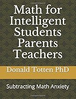 Math for Intelligent Students Parents Teachers: Subtracting Math Anxiety 109482254X Book Cover