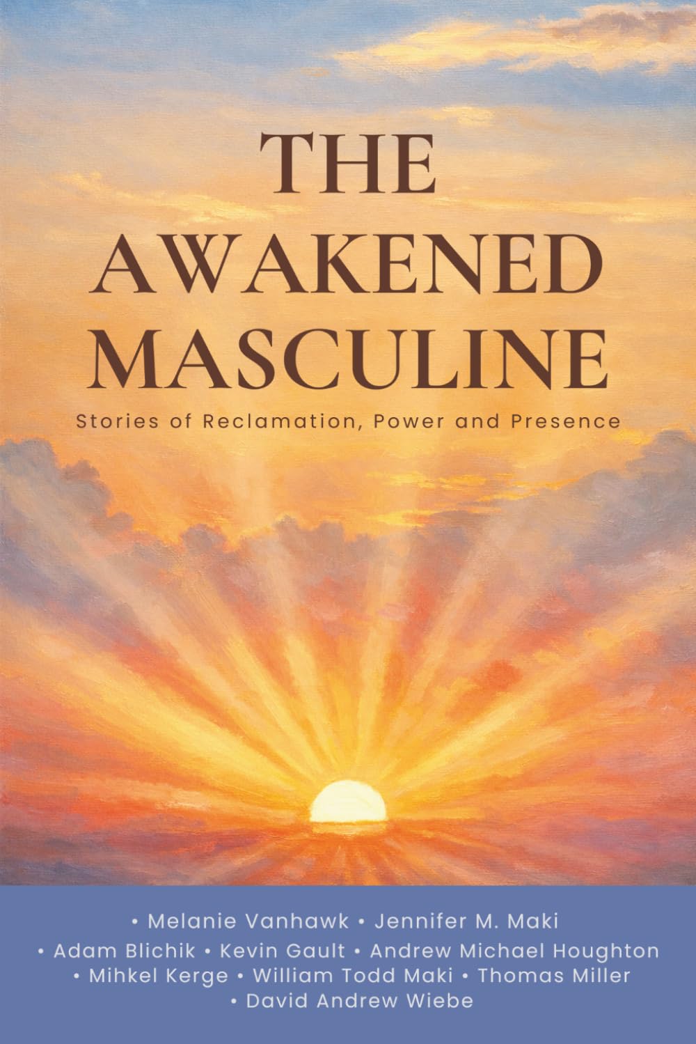The Awakened Masculine: Stories of Reclamation, Power and Presence (The Awakening Series)