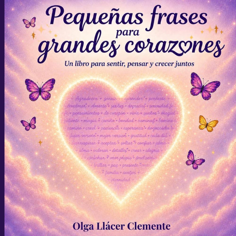 Pequeñas frases para grandes corazones.: Un libro para sentir, pensar y crecer juntos.