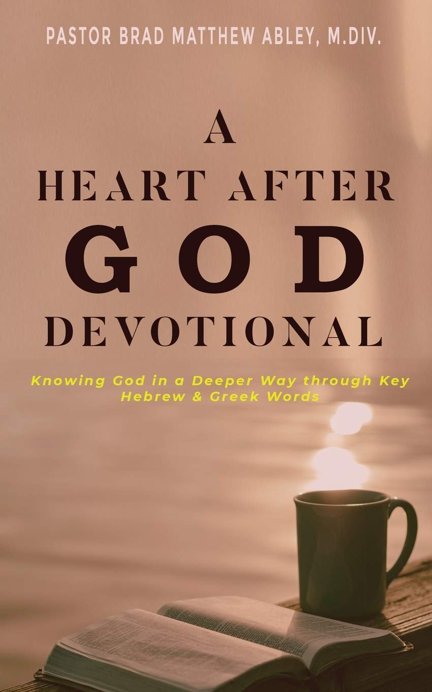 A Heart after God Devotional: Knowing God in a Deeper Way through Key Hebrew & Greek Words