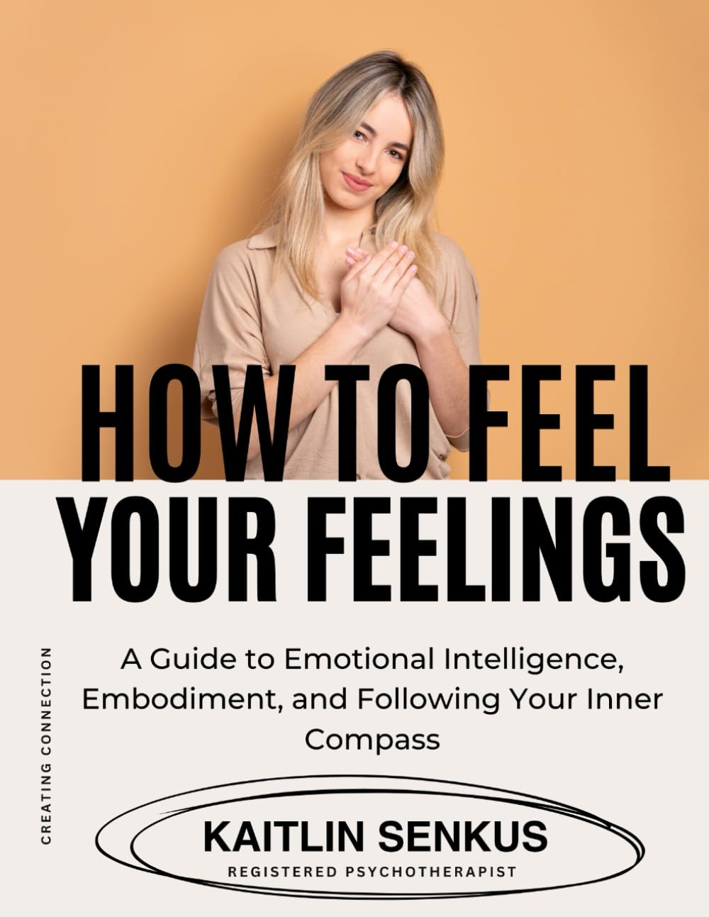How To Feel Your Feelings: A Guide to Emotional Intelligence, Embodiment, and Following Your Inner Compass