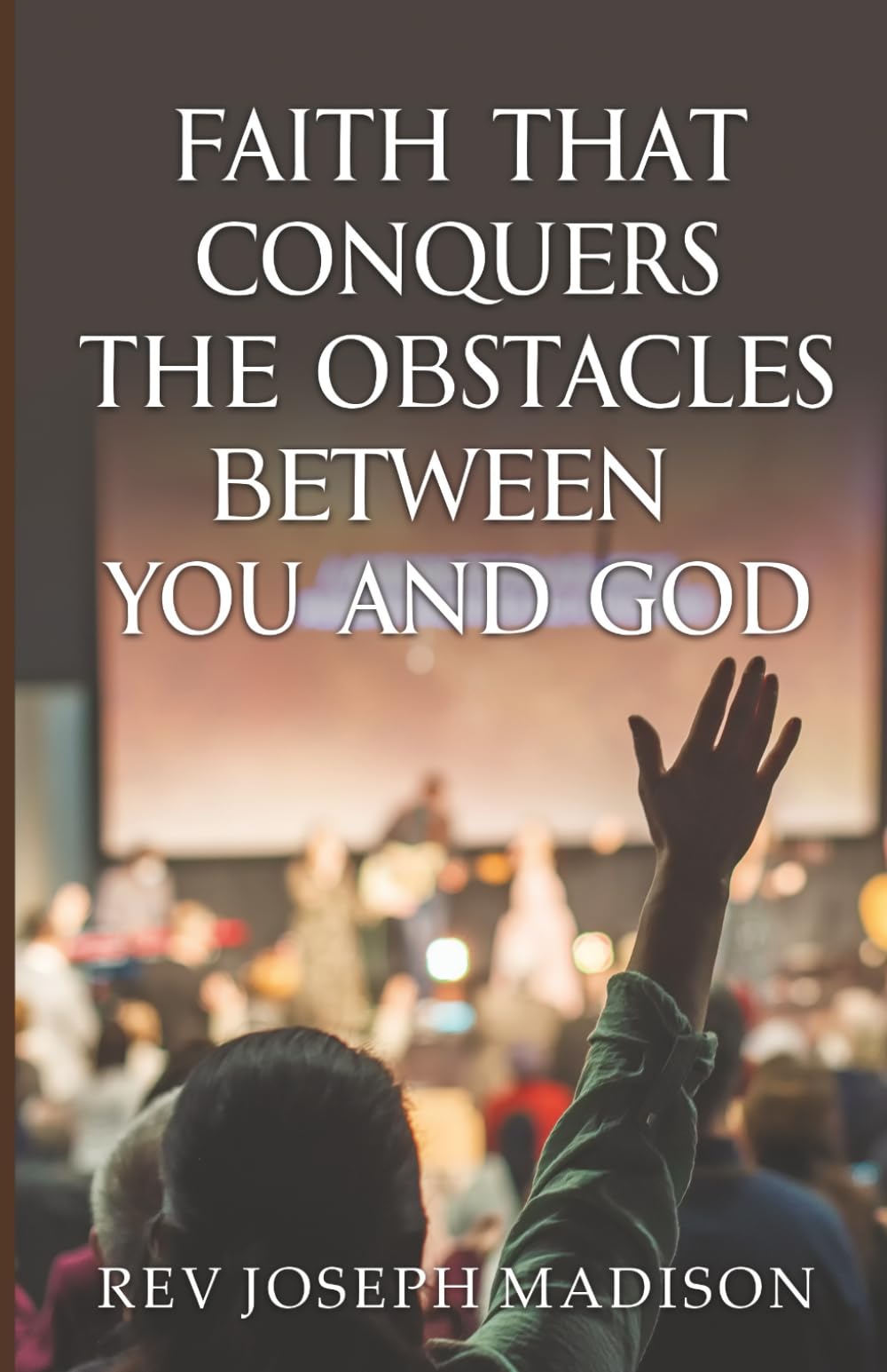 Faith That Conquers the Obstacles Between You and God