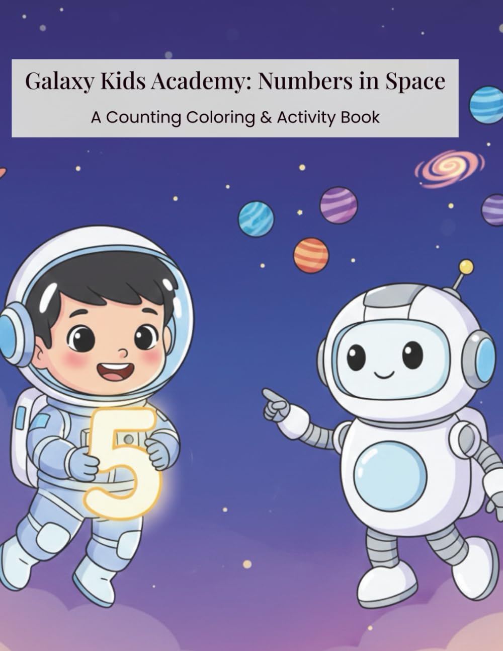 Galaxy Kids Academy: Numbers in Space: A Counting Coloring & Activity Book