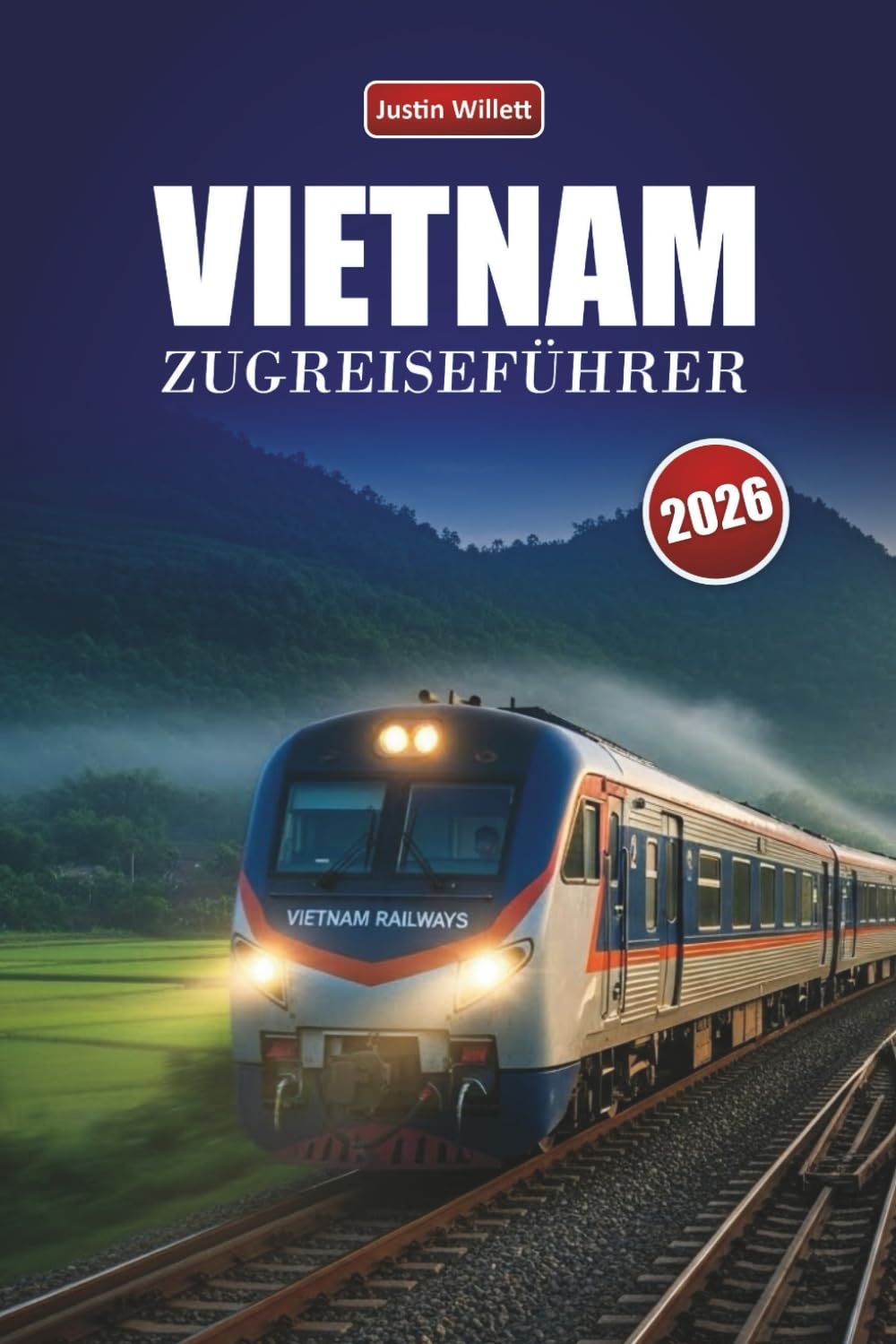 VIETNAM ZUGREISEFÜHRER 2026: Entdecken Sie landschaftlich reizvolle Routen, Küstenlandschaften, Reiserouten und praktische Bahntipps in Südostasien