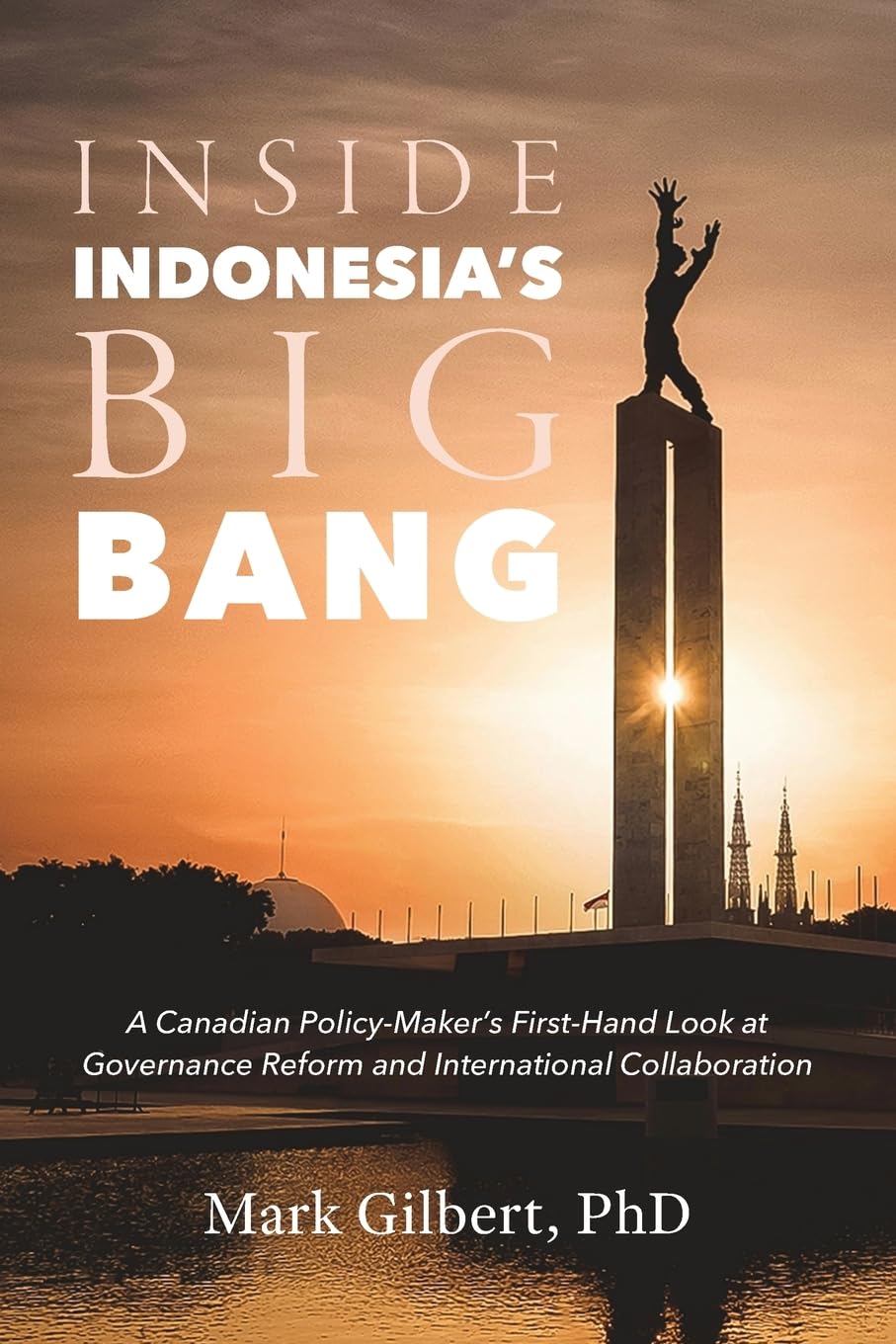 Inside Indonesia's Big Bang: A Canadian Policy-Maker's First-Hand Look at Governance Reform and International Collaboration
