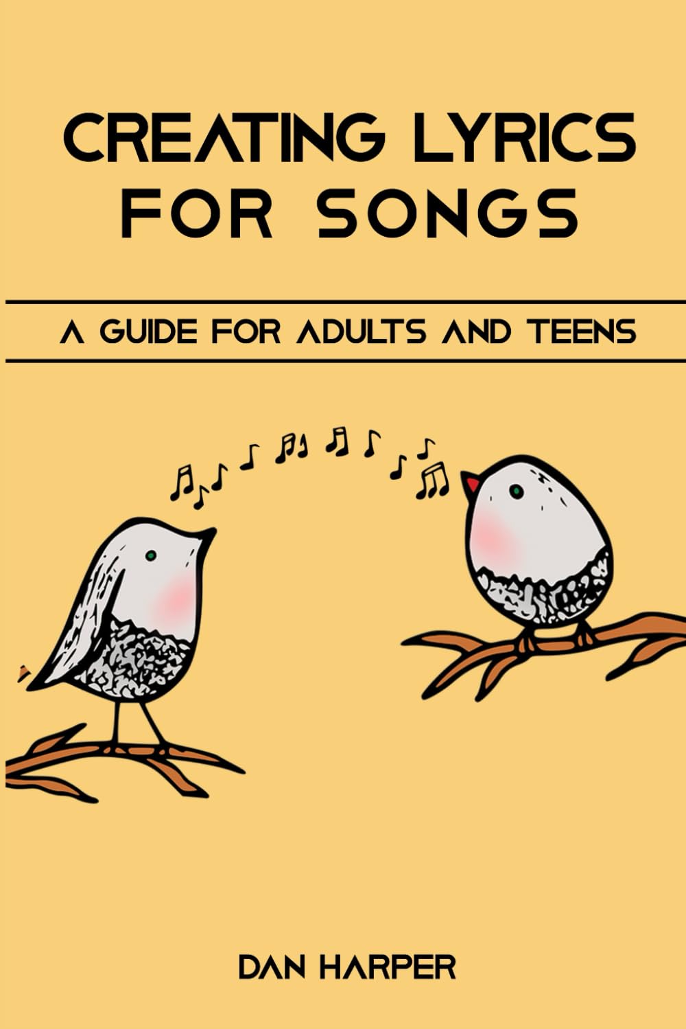 Creating Lyrics For Songs: A Guide For Adults and Teens (Creativity, Words, Sound and Music)