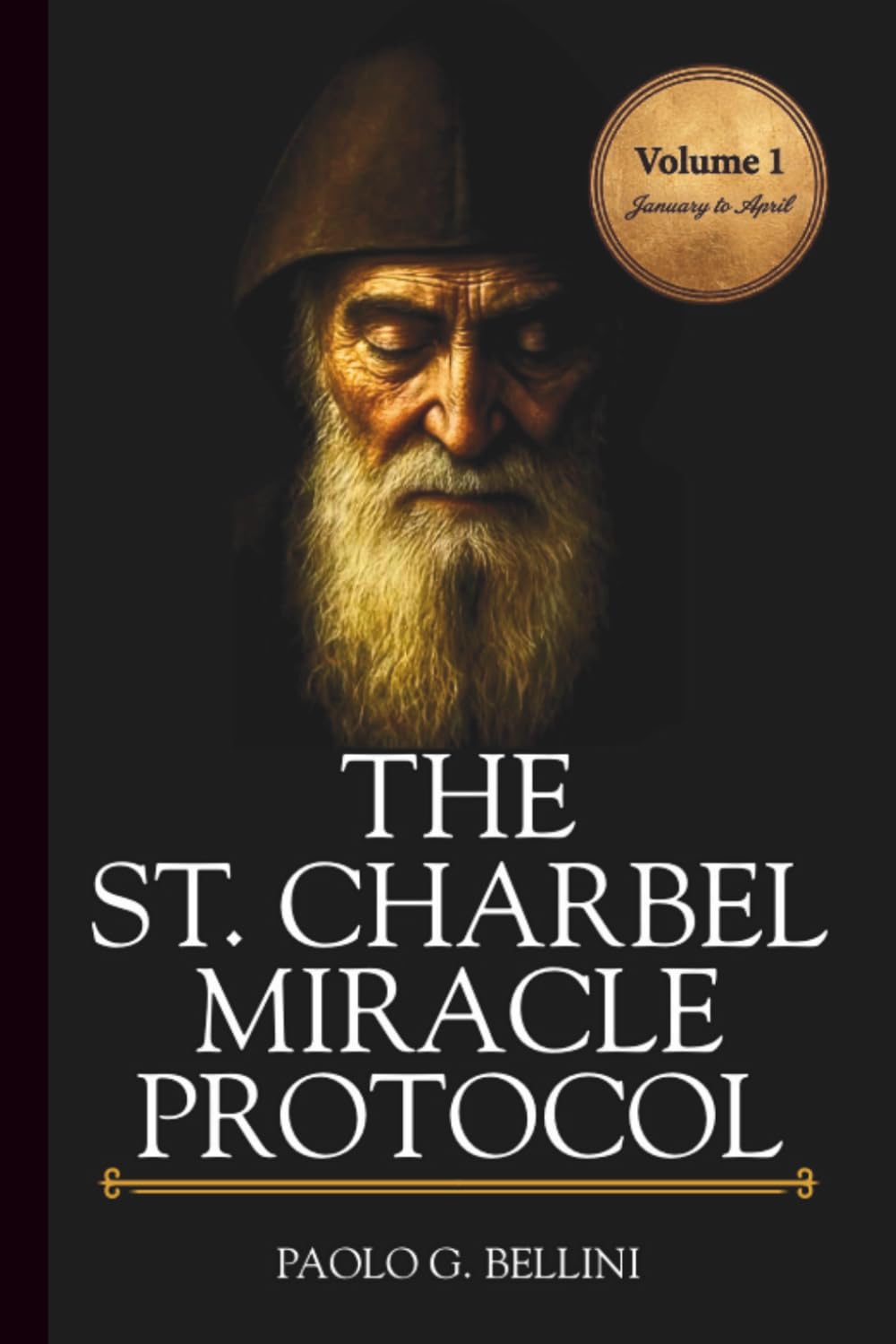 THE SAINT CHARBEL MIRACLE PROTOCOL: 365 Days of Emotional Restoration, Healing, and Spiritual Protection (THE WISDOM OF THE SAINTS)