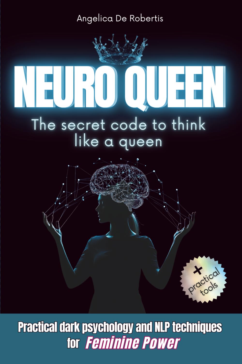 Neuro Queen - The secret code to think like a queen: Practical dark psychology and NLP techniques for feminine power