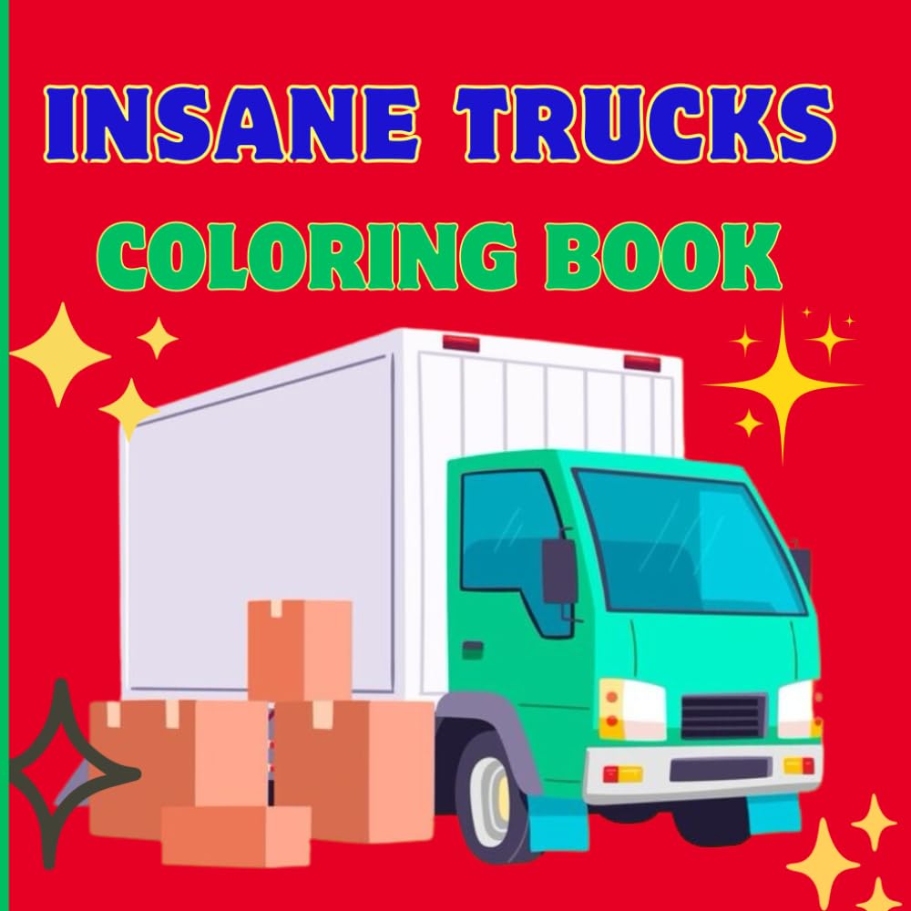 Insane Truck Coloring Book for kids and adult: A truck coloring book for kids & adult.