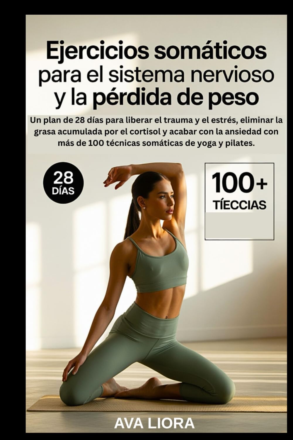 Ejercicios somáticos para el sistema nervioso y la pérdida de peso: Un plan de 28 días para liberar el trauma y el estrés, eliminar la grasa acumulada por el cortisol y acabar con la ansiedad