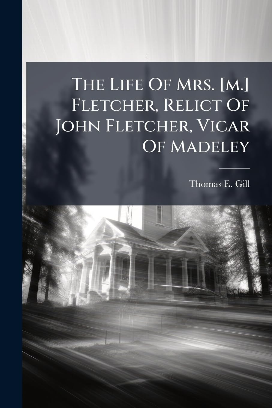 The Life Of Mrs. [m.] Fletcher, Relict Of John Fletcher, Vicar Of Madeley