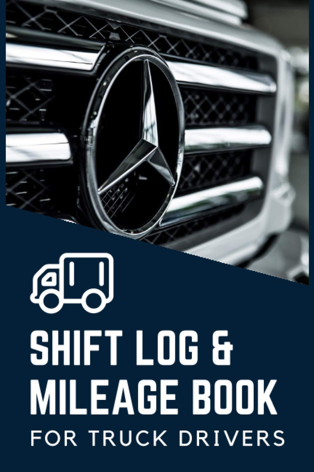 Shift Log & Mileage Book for Truck Drivers: Daily Mileage Book & Shift Log for Truckers | Mileage and Hours Logbook for Truckers, Lorry Drivers and Delivery Employees