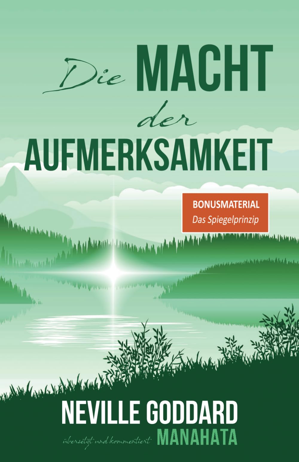 Die Macht der Aufmerksamkeit: Neville Goddard: Das Buch zur erfolgreichen Wunscherfüllung nach dem Gesetz der Annahme