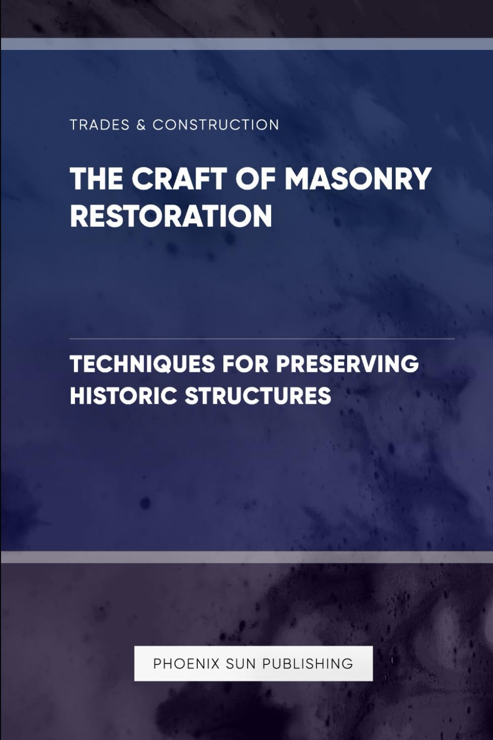The Craft of Masonry Restoration - Techniques for Preserving Historic Structures
