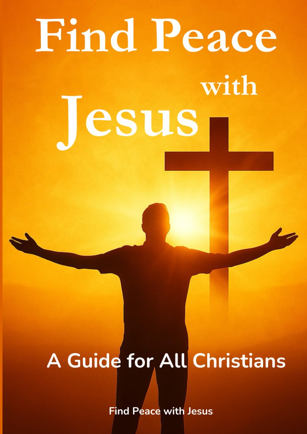 Find Peace with Jesus: A Guide for All Christians