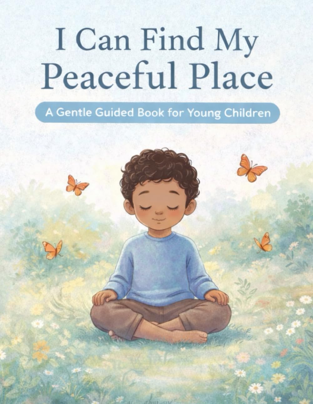 I Can Find My Peaceful Place: A Gentle Guided Book for Young Children (Little Leap Affirmation Series)