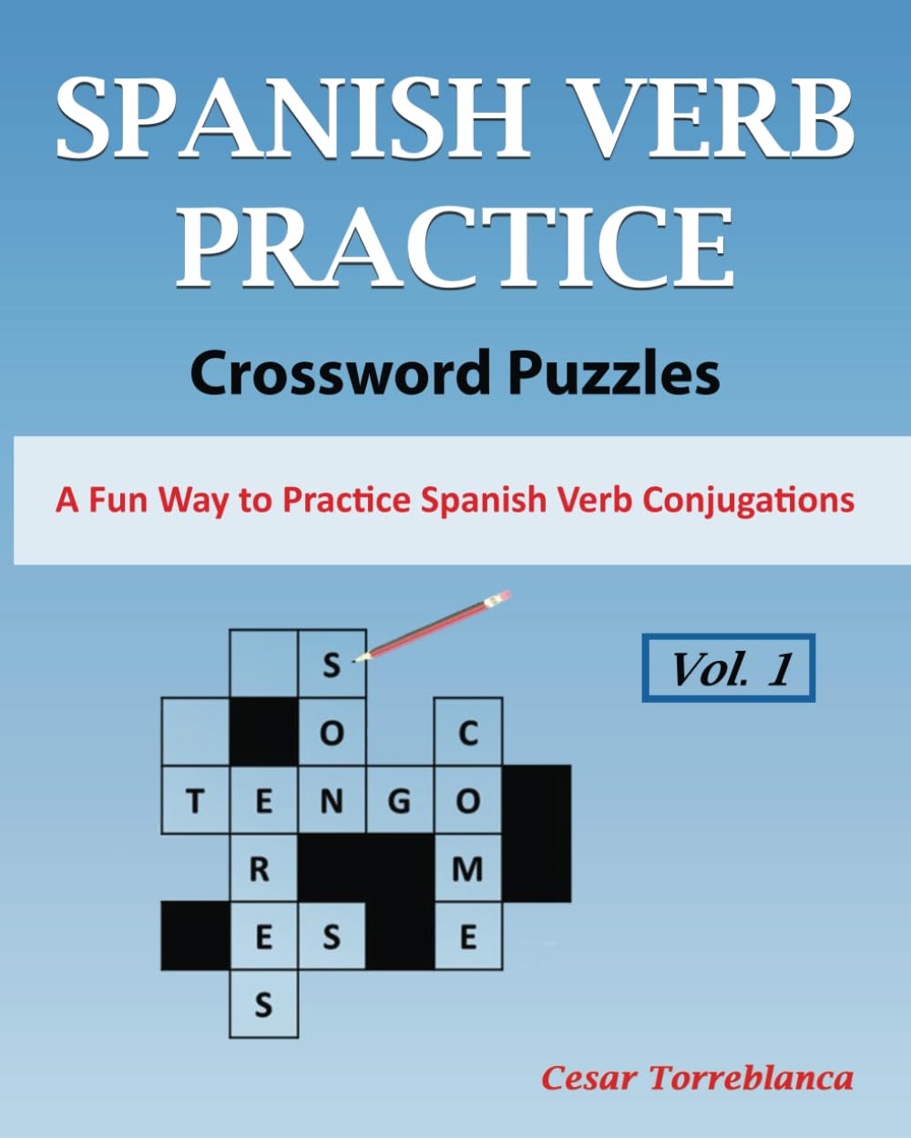Learn Spanish Verbs Crossword Puzzles Vol. 1: A Fun Way to Practice Spanish Verbs Conjugation (Expand and Enhance Your Spanish Vocabulary)