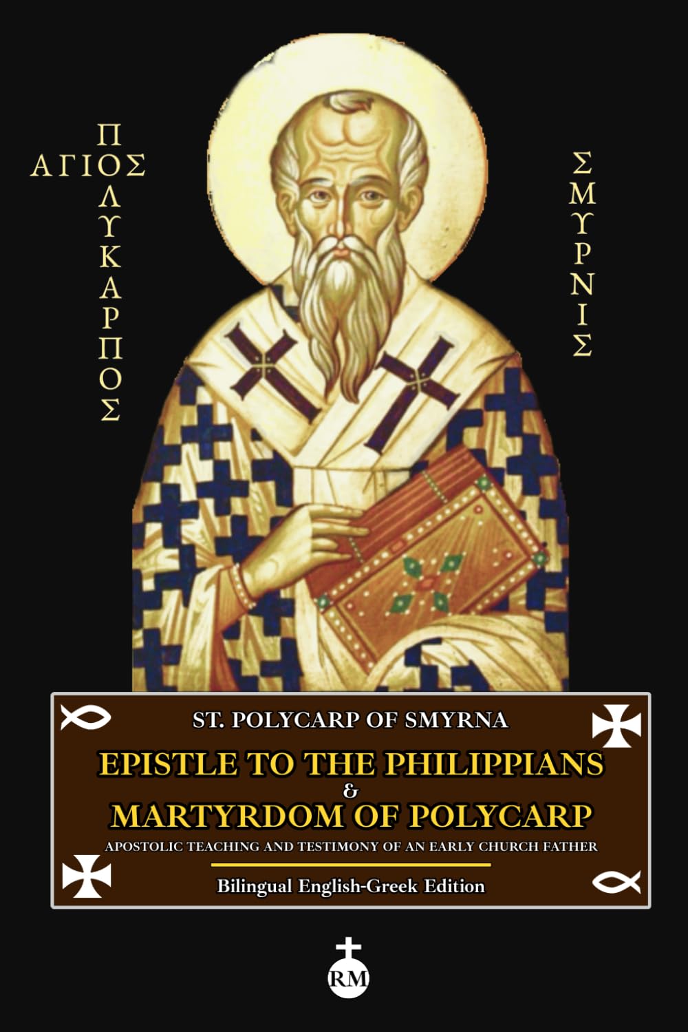 Epistle of Polycarp to the Philippians & Martyrdom of Polycarp: Apostolic Teaching and Testimony of an Early Church Father (Bilingual English-Greek Edition)