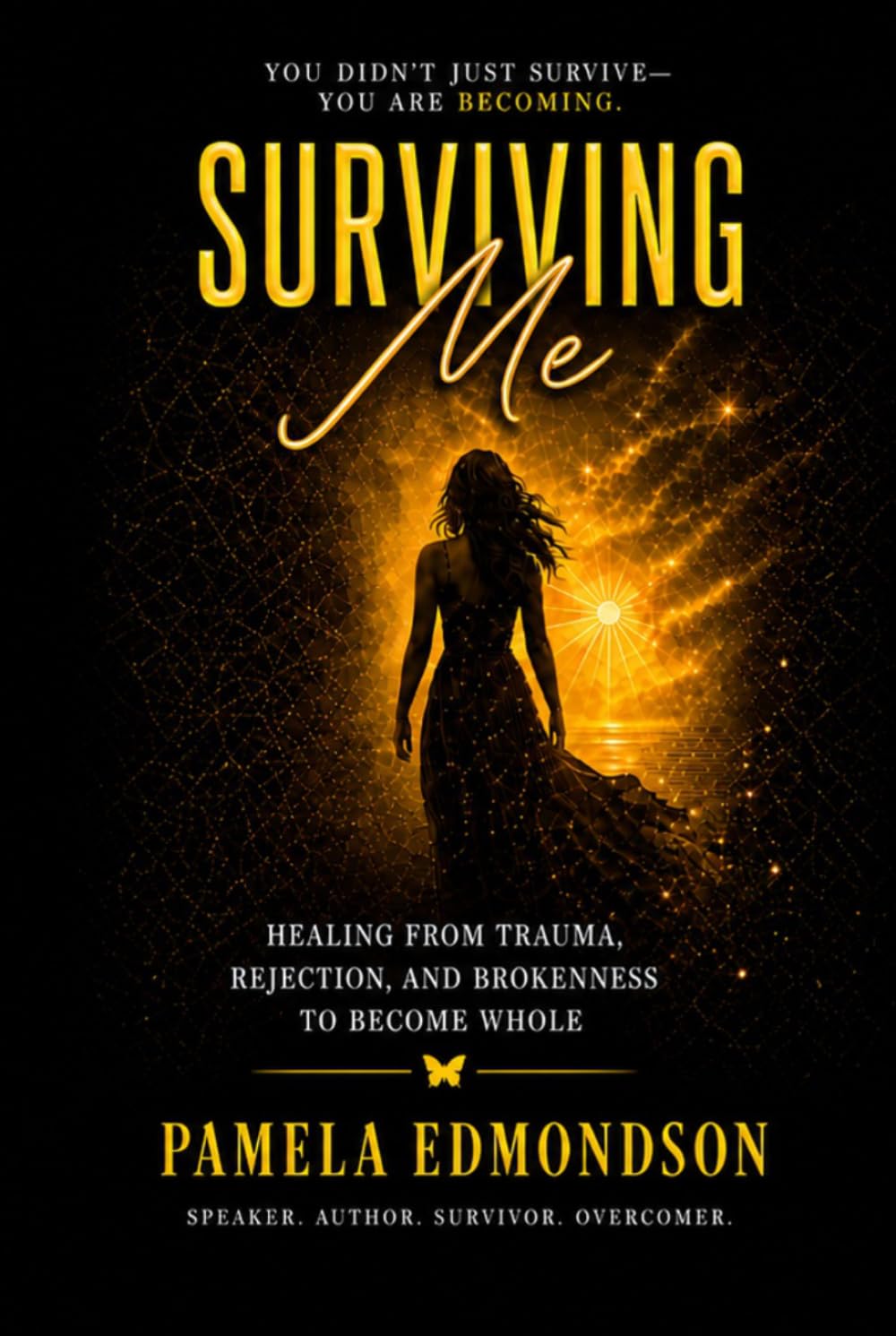 SURVIVING ME: Healing from Trauma, Rejection, and Brokenness to Become Whole