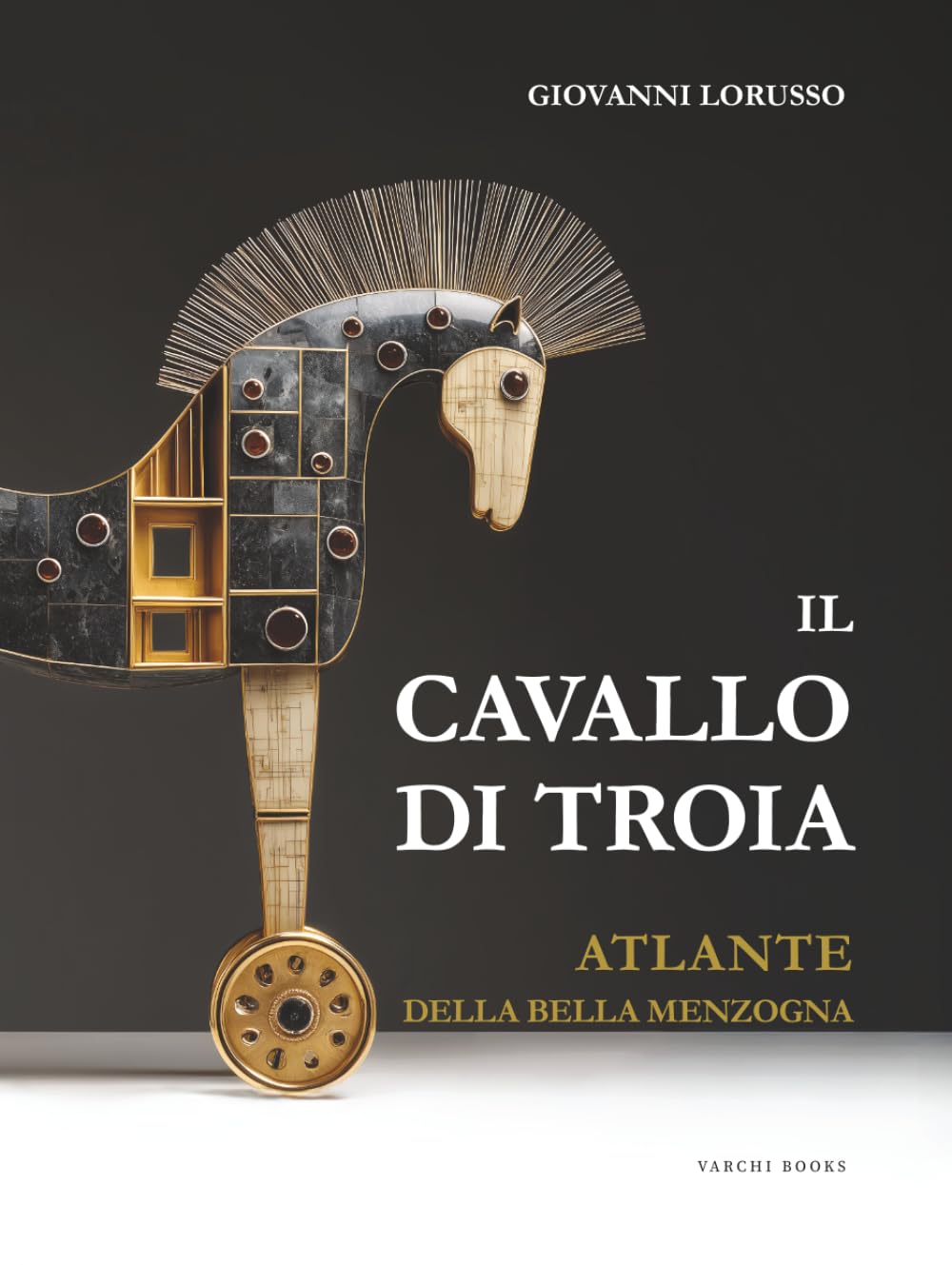 IL CAVALLO DI TROIA: ATLANTE DELLA BELLA MENZOGNA