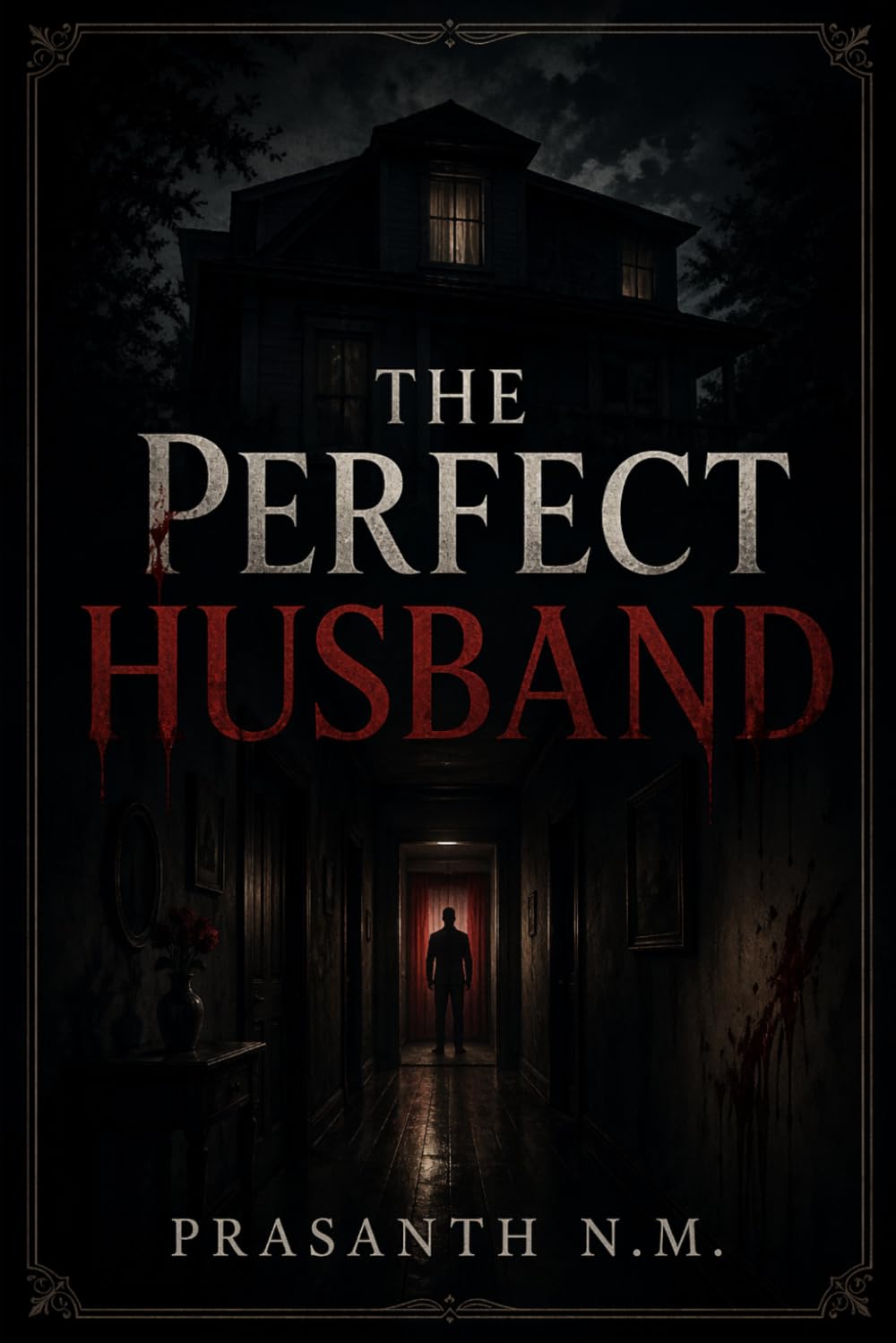 The Perfect Husband: A Dark Psychological Horror About a Charming Husband, a Crumbling Mind, and the Terrifying Cost of Doubting Yourself.
