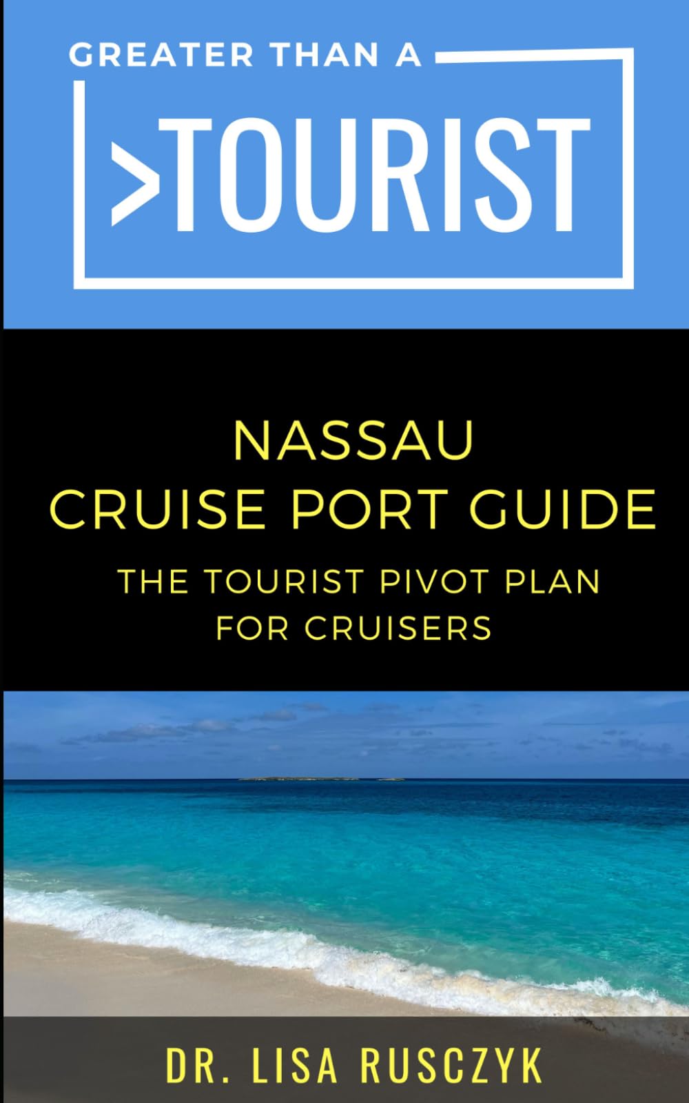 Greater Than a Tourist Nassau Cruise Port Guide: The Tourist Pivot Plan for Cruisers (Greater Than a Tourist North America & Caribbean Series)