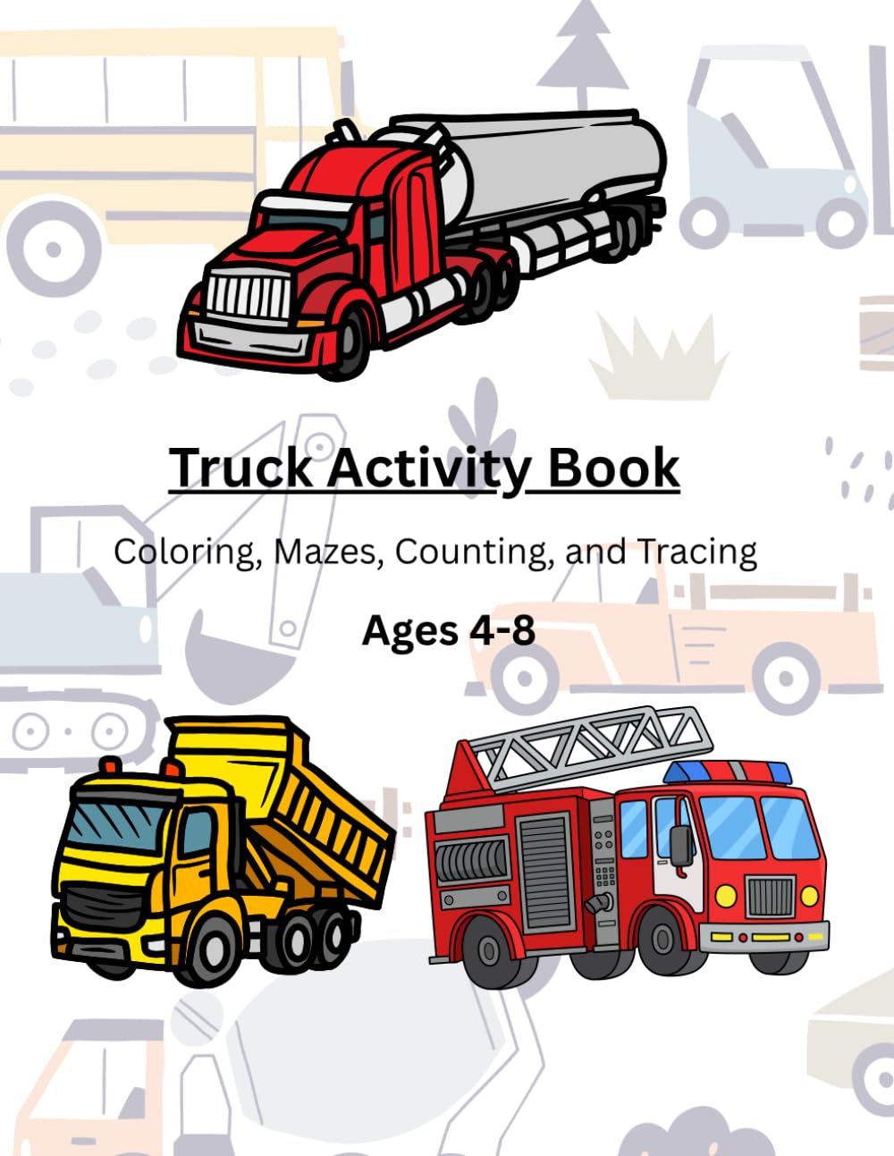 Truck Activity Book for Kids Ages 4-8: Coloring, Mazes, Puzzles & Fun: Coloring, Mazes, Dot-to-Dot, Puzzles & Fun with Dump Trucks, Fire Trucks, ... (McFamily Vibes Activity Adventures 4-8)