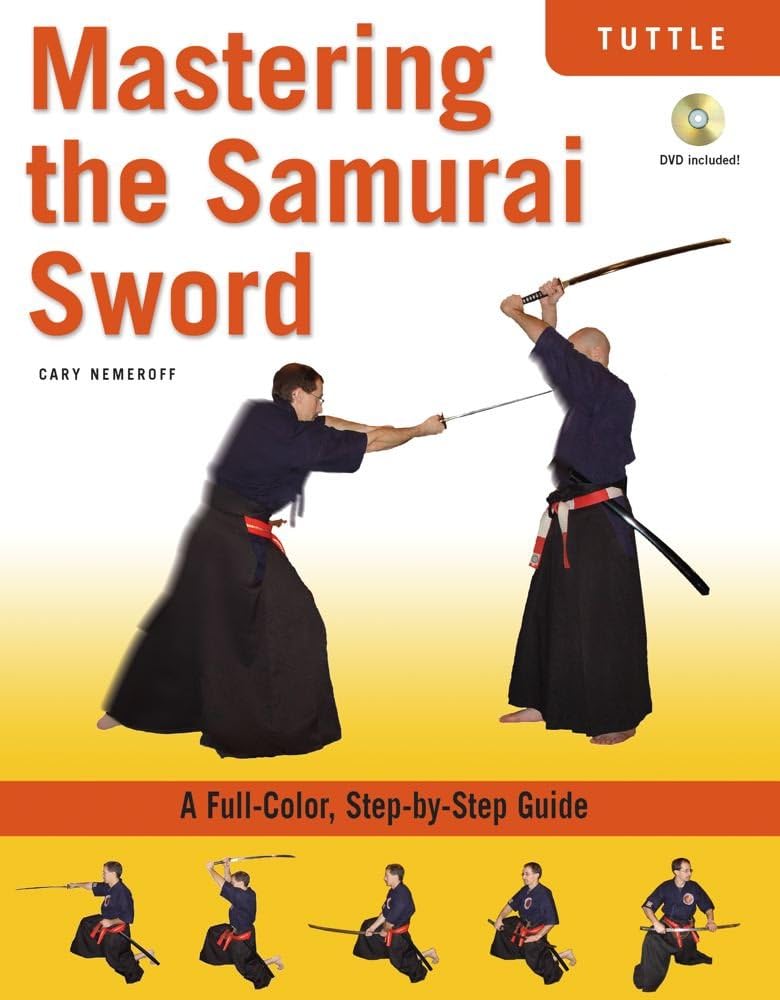 Mastering the Samurai Sword: A Full-Color, Step-by-Step Guide [DVD Included]