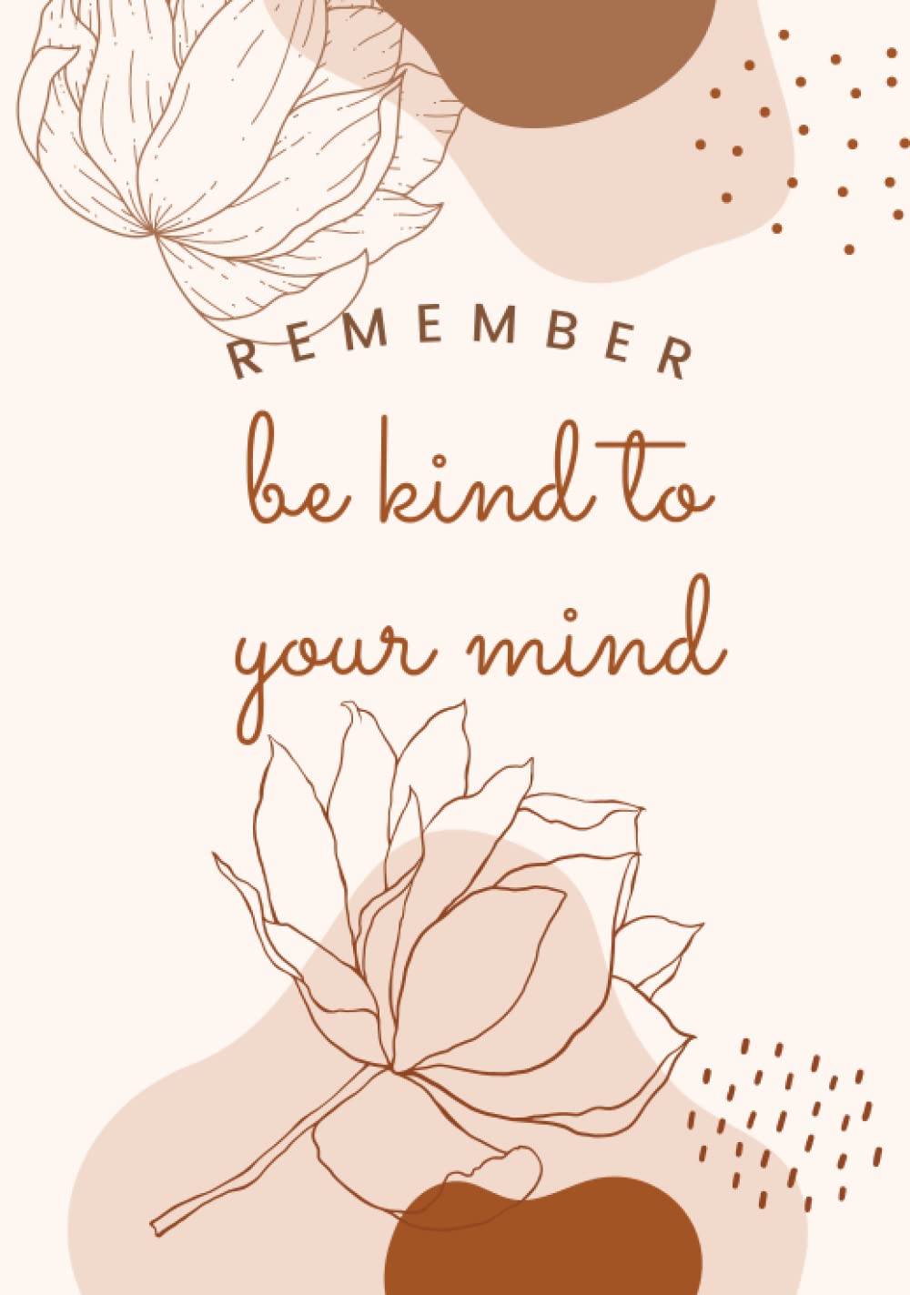 Remember Be Kind To Your Mind Journal