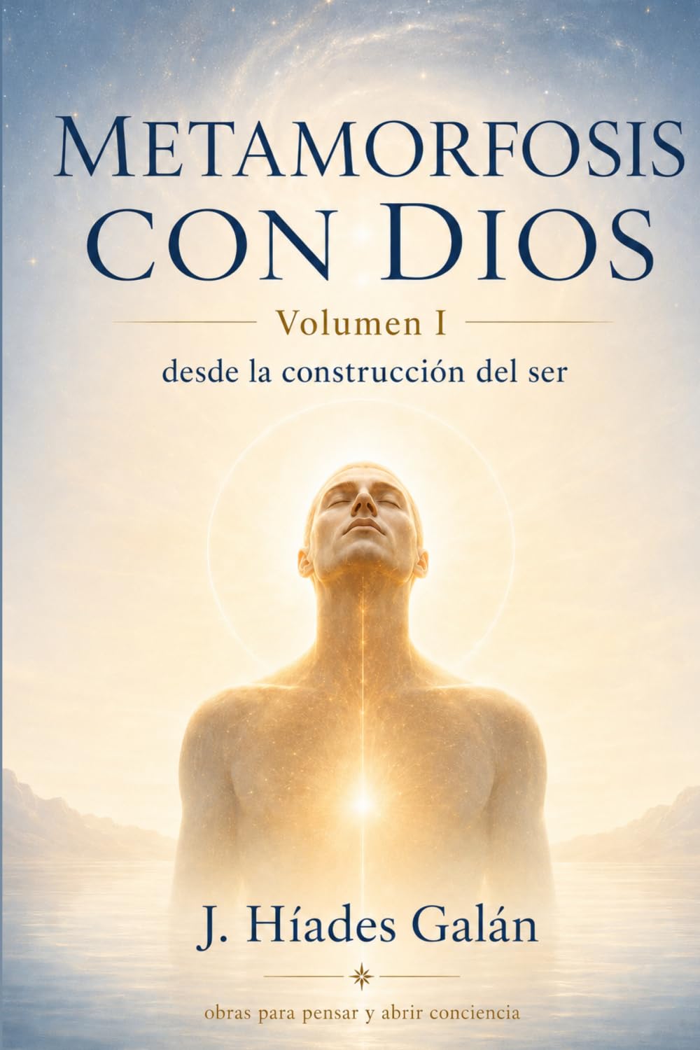 Metamorfosis con Dios: Volumen I: desde la construcción del ser