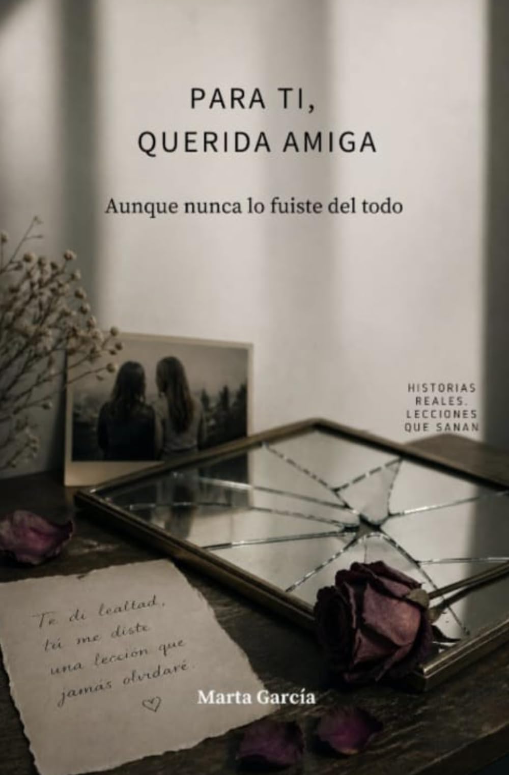 PARA TI, QUERIDA AMIGA.: AUNQUE NUNCA LO FUISTE DEL TODO