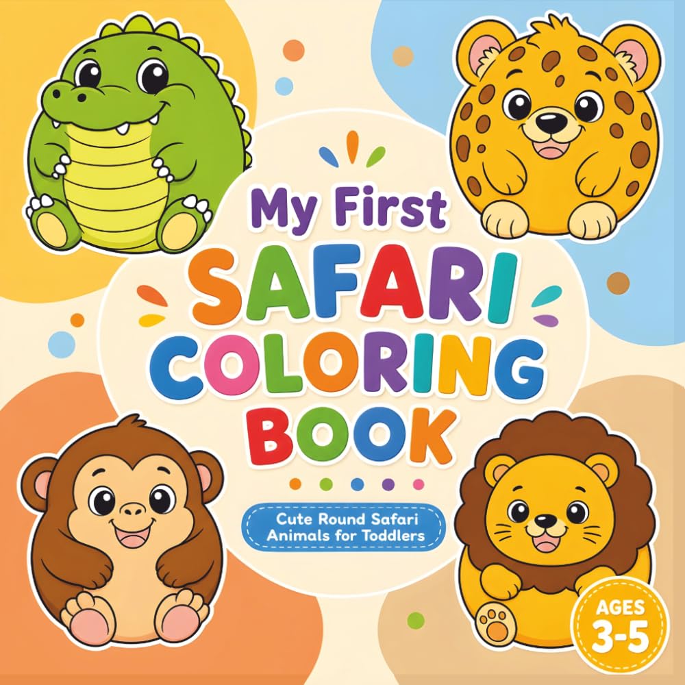 My First Safari Coloring Book: Cute Round Safari Animals for Toddlers Ages 3-5