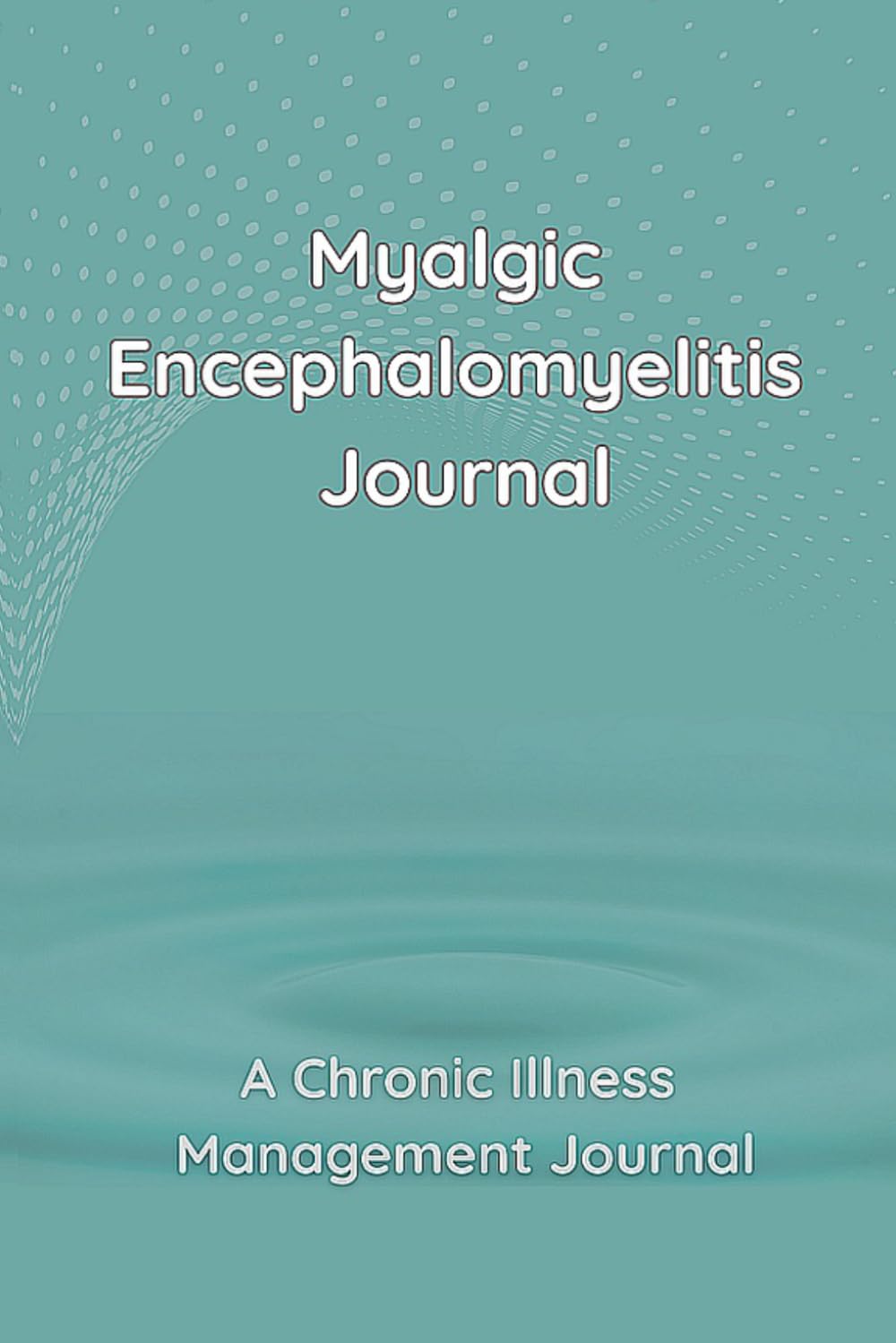 Myalgic Encephalomyelitis Journal: Myalgic Encephalomyelitis Management Journal with Daily Symptom, Pain, Fatigue, Anxiety, Mood Tracker, Myalgic ... awareness products Gift for CFS/ME warriors