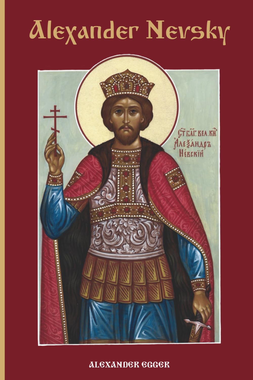 Alexander Nevsky: Defender of Orthodoxy, Protector of Holy Russia
