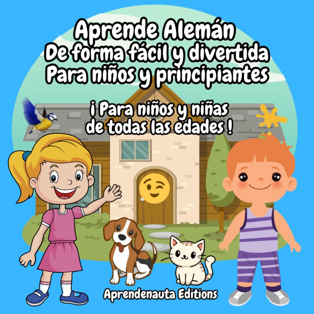 Aprende Alemán De forma fácil y divertida Para niños y principiantes: ¡ Para niños y niñas de todas las edades !
