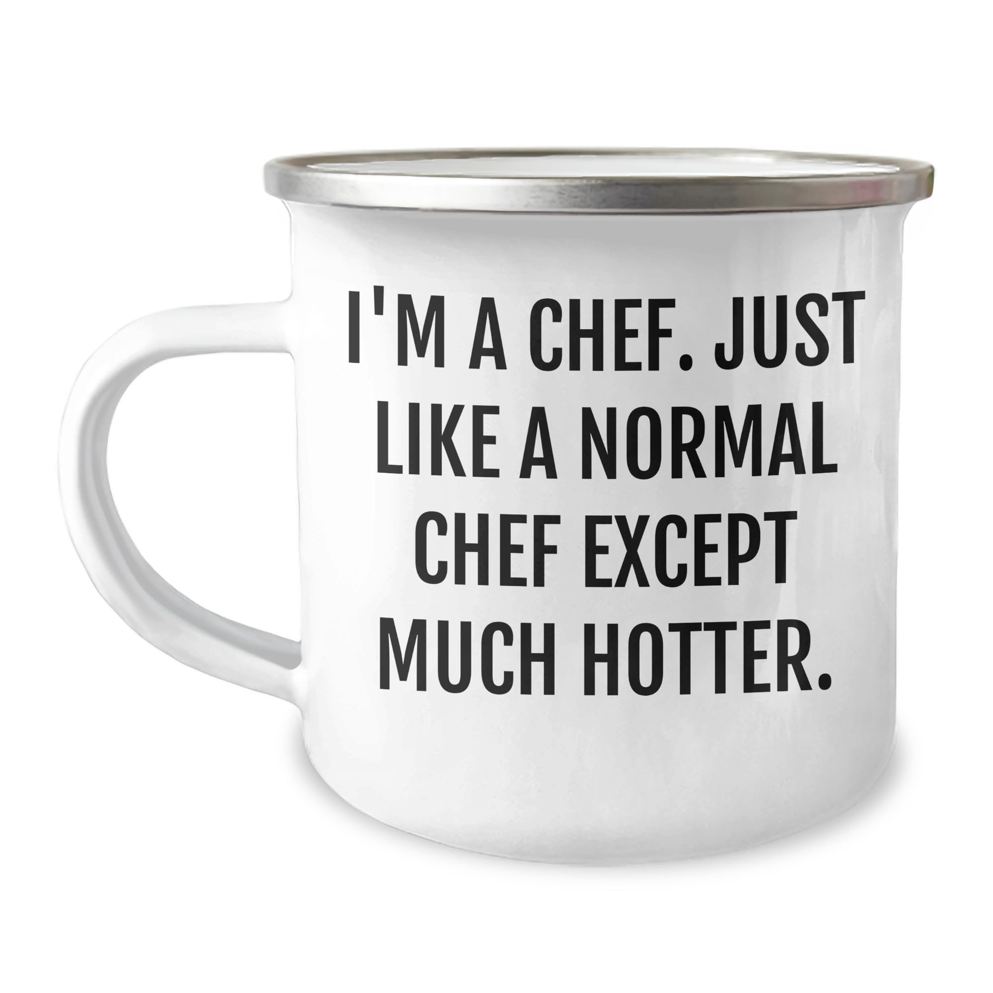 Hot Chef's Valentine's Unique Gift, Camping Mug for Chef, Funny Chef Quote, 12 oz Capacity, Stainless Steel with Enamel Finish, Hand Wash Recommended, Permanent Printing, Won't Fade