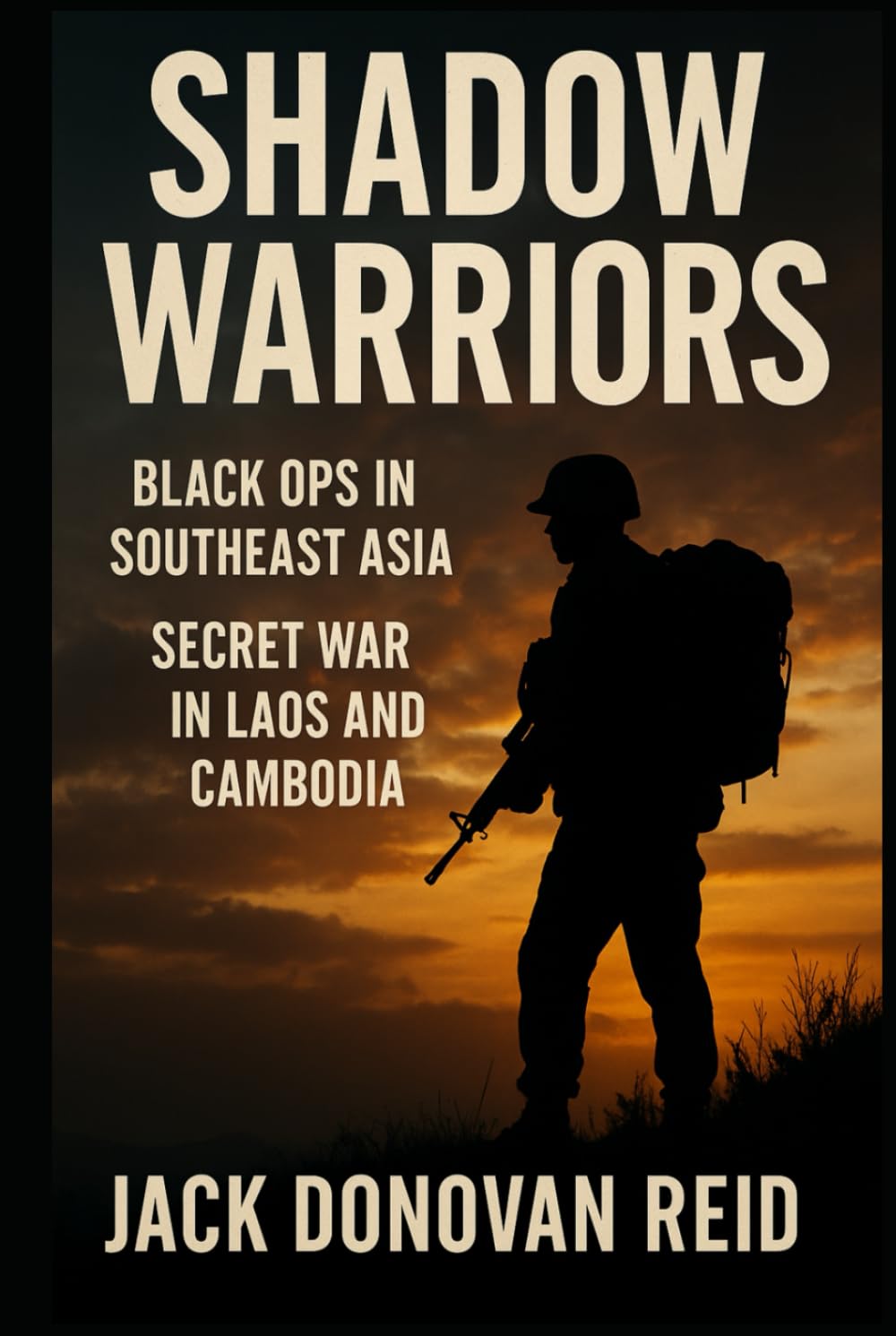 Shadow Warriors Black Ops in Southeast Asia — Secret War in Laos and Cambodia (Shadow Warriors Southeast Asia Secrets Wars in Vietnam Laos Cambodia)
