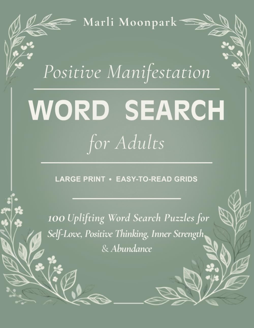 Positive Manifestation Word Search for Adults: 100 Uplifting Word Search Puzzles for Self-Love, Positive Thinking, Inner Strength & Abundance