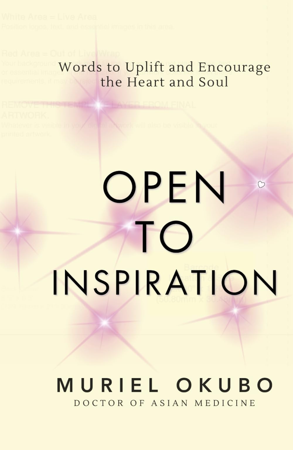Open to Inspiration: Words to Uplift and Encourage the Heart and Soul (Peace, Healing, and Inspiration Through Poetry)