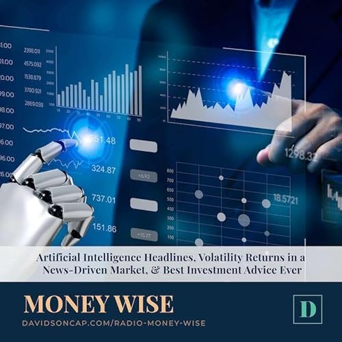 Artificial Intelligence Headlines, Volatility Returns in a News-Driven Market, & Best Investment Advice Ever