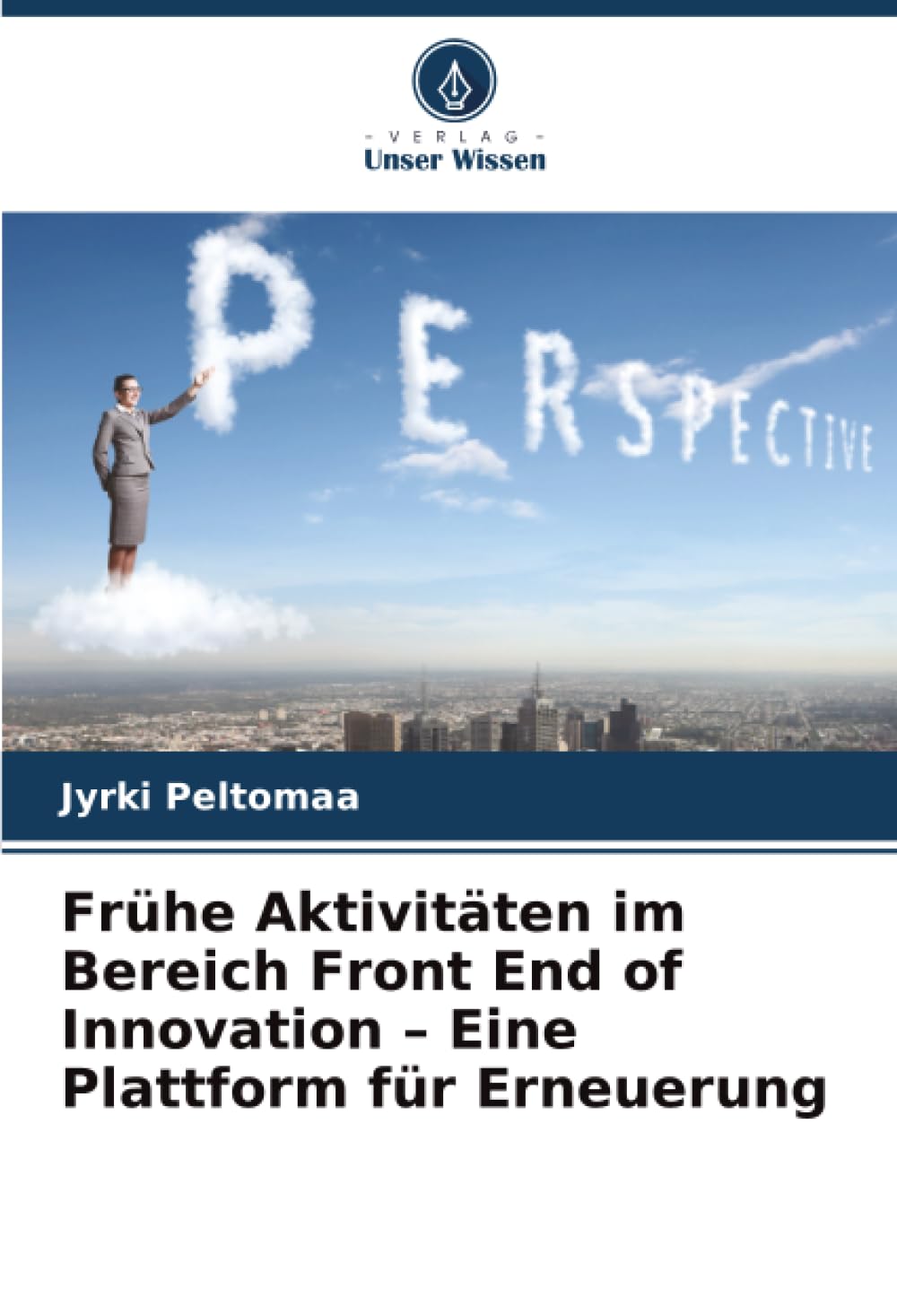 Frühe Aktivitäten im Bereich Front End of Innovation – Eine Plattform für Erneuerung