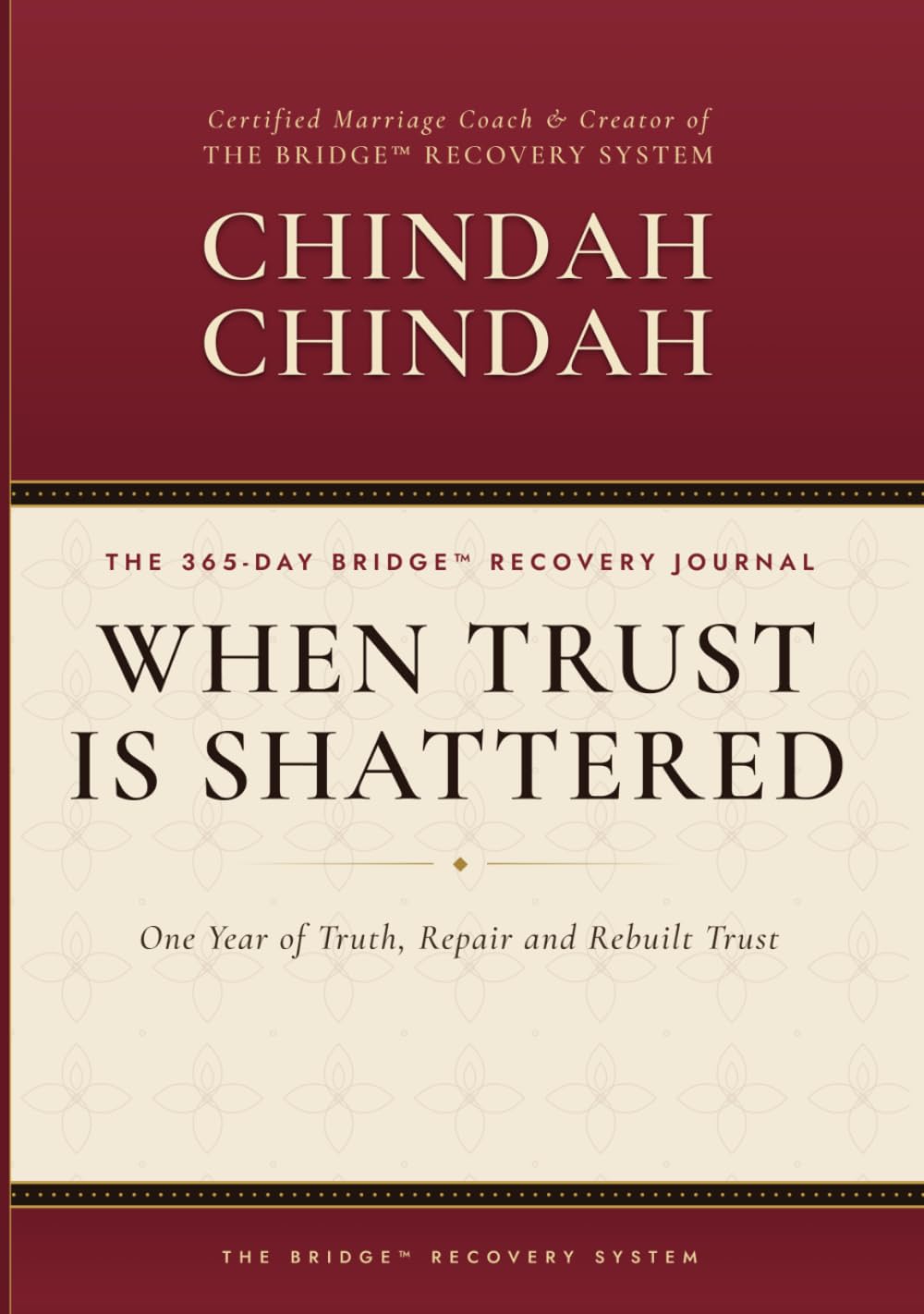 WHEN TRUST IS SHATTERED THE 365-DAY BRIDGE™ RECOVERY JOURNAL: One Year of Truth, Repair and Rebuilt Trust