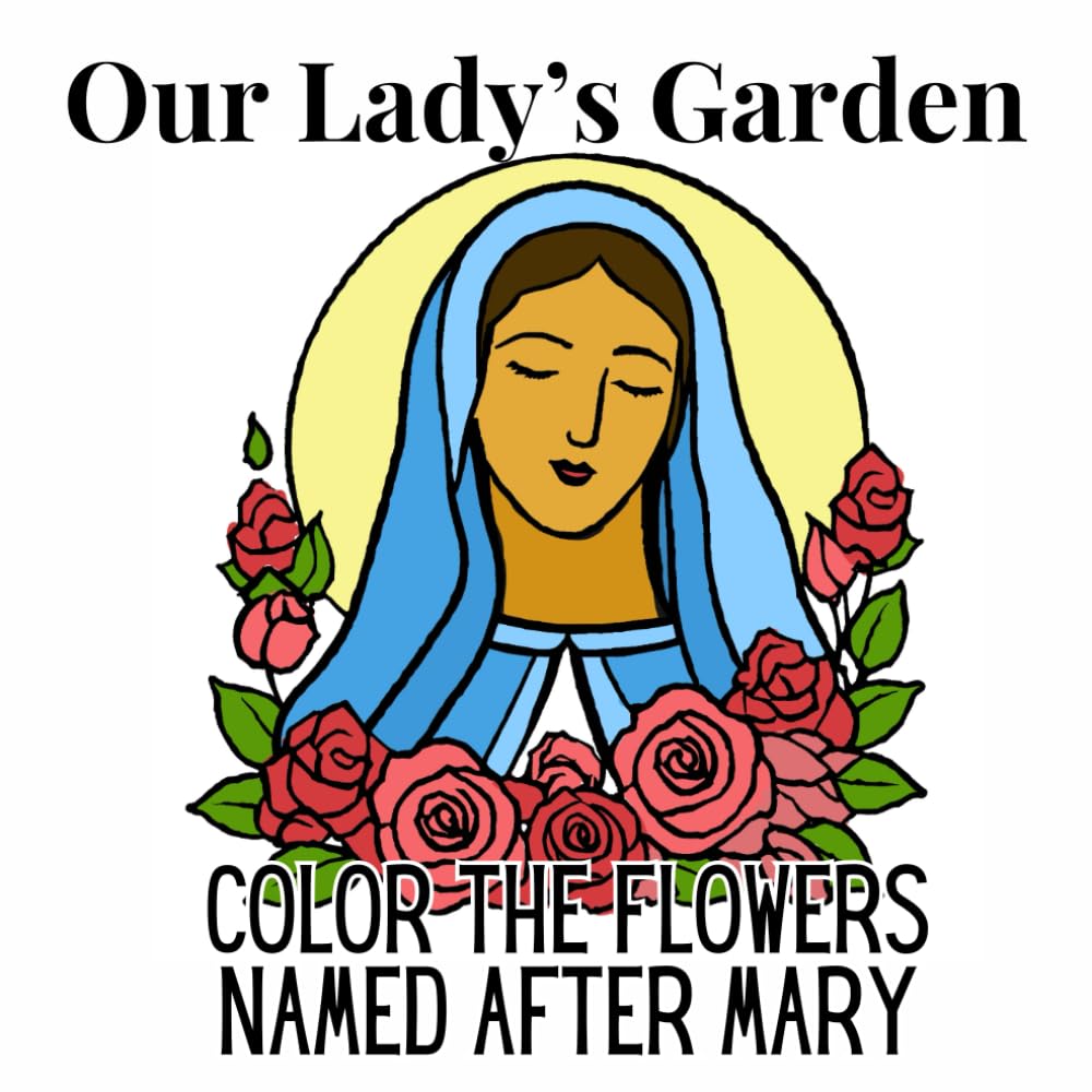 Our Lady's Garden: Coloring book of flowers named after Mary and more.