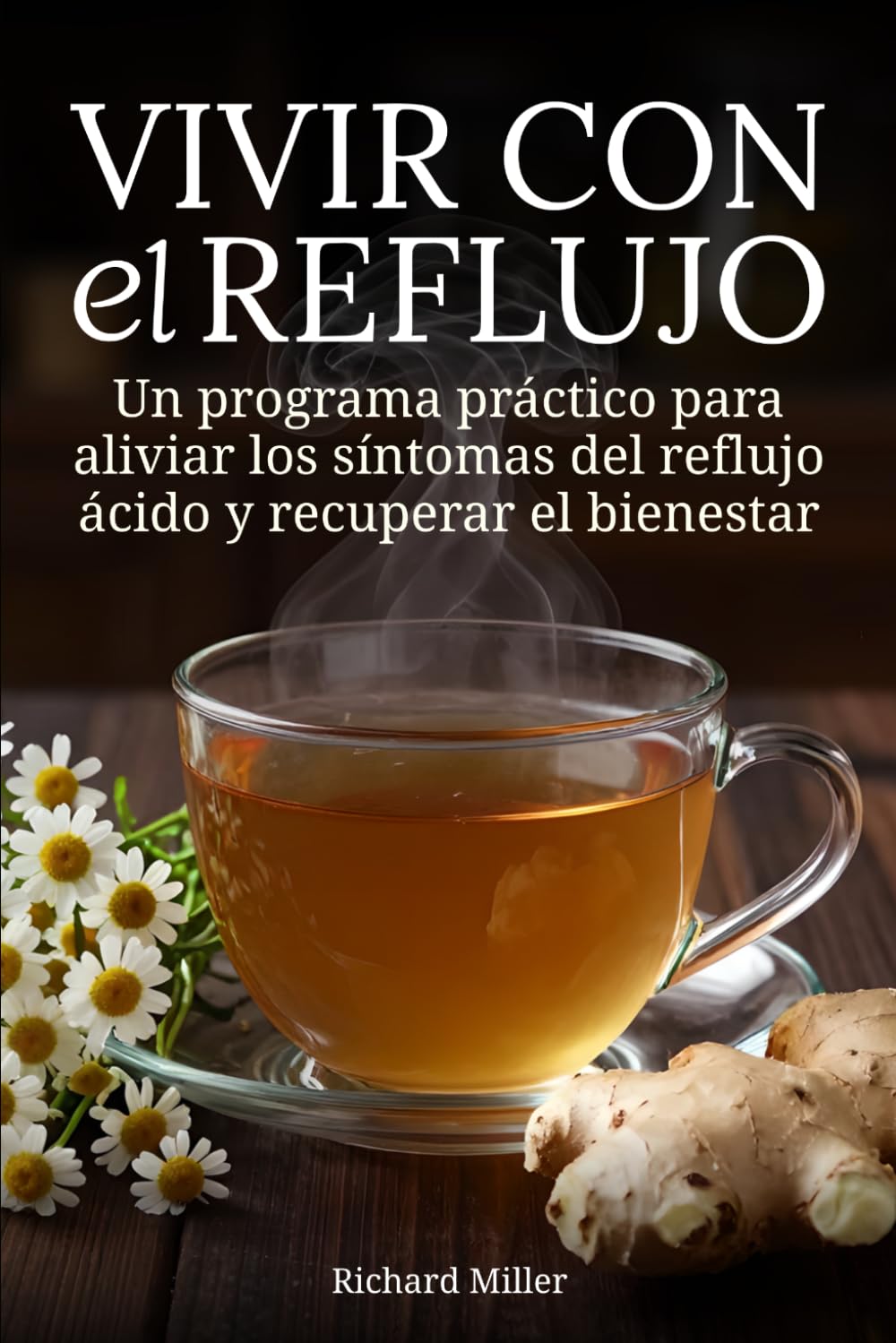 Vivir con el reflujo: Un programa práctico para aliviar los síntomas del reflujo ácido y recuperar el bienestar