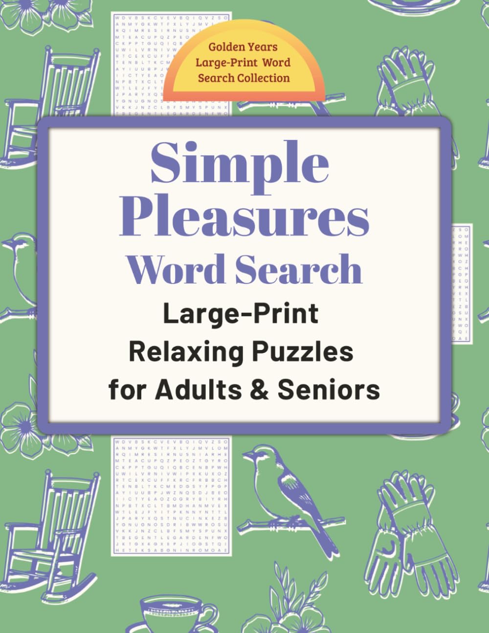 Simple Pleasures Word Search: Large-Print Relaxing Puzzles for Adults & Seniors (Golden Years Press: Golden Years Large-Print Word Search Collection)