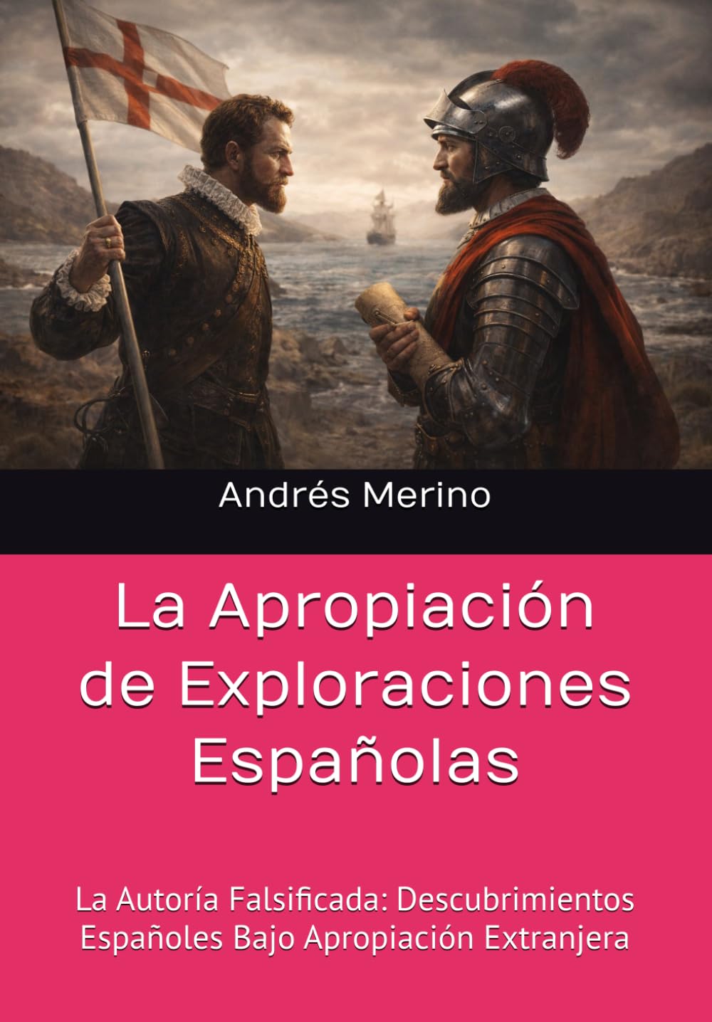 La Apropiación de Exploraciones Españolas: La Auditoría Falsificada: Descubrimientos Españoles Bajo Apropiación Extranjera